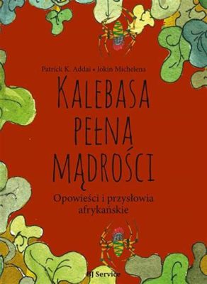  Anansi i Krokodyl – Podstępne opowieści o mądrości i sprycie z dawnej Nigerii!